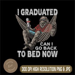Funny Graduation Png, I Graduated Can I Go Back To Bed Now Png, PNG High Quality, PNG, Digital Download