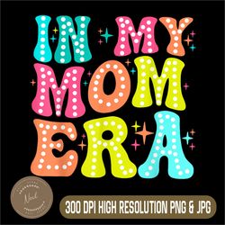 In My Mom Era Png, Mothers Day Png, Funny Cool Moms Club Png,PNG High Quality, PNG, Digital Download