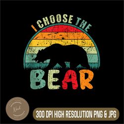 I Choose The Bear Png, Bear Png, Digital File, PNG High Quality, Sublimation, Instant Download