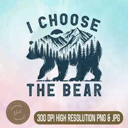 Funny Trending Png, I Choose The Bear Png, 2024 Bear In The Camp Png, Digital File, PNG High Quality, Sublimation