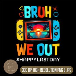 Last Day Of School Png, Bruh We Out Png, Funny Summer Png, HappyLastday Png,Digital File, PNG High Quality, Sublimation