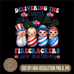 Delivering Cutest Firecrackers Png, Labor And Delivery Png, 4th Of July Png, Digital File, PNG High Quality, Sublimation