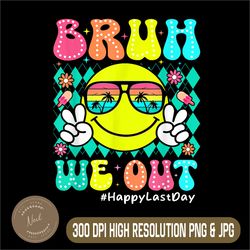 Bruh We Out Png, Teachers Kids Png, Happy Last Day Of School Png, Digital File, PNG High Quality, Sublimation