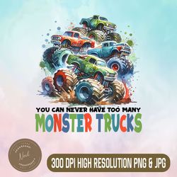 You Can Never Have Too Many Monster Trucks Png, Fuuny Big Trucks Png,Digital File, PNG High Quality, Sublimation