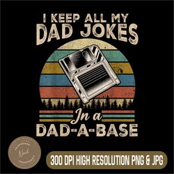 I Keep All My Dad Jokes Png, In A Dad A Base Png, Funny Fathers Day Png, Fathers Day Png,Digital File, PNG High Quality