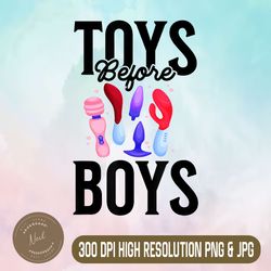 Toys Before Boys Png, Funny Adult Humor Png, Women's Embarrassing Png, Digital File, PNG High Quality, Sublimation