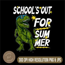 Funny Schools Out for Summer Png, Last Day of School Dinosaur Png, Funny Dinosaur Png,Digital File, PNG High Quality