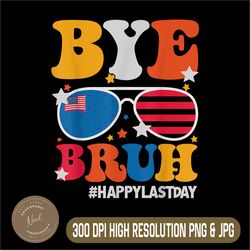 Bye Bruh Happy Last Day Png, Last Day Of School Teacher Png, Usa Flag Summer Png,Digital File, PNG High Quality