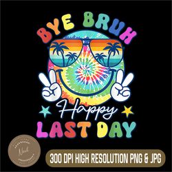 Bye Bruh Last Day Png, Happy Last Day Of School Png, Summer Tie Dye Png, Digital File, PNG High Quality, Sublimation