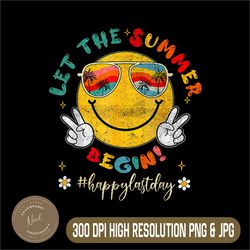 Last Day Of School Png, Let The Summer Png, Funny Smile Png, Digital File, PNG High Quality, Sublimation