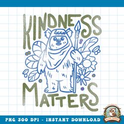 Star Wars Ewok Wicket Kindness Matters Earth Day Distressed png, digital download, instant