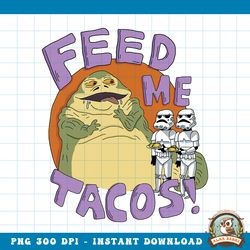 Star Wars Jabba The Hutt Feed Me Tacos Doodle png, digital download, instant