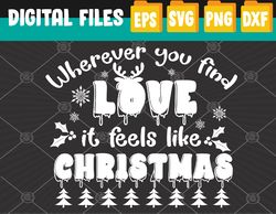 Wherever You Find Love It Feels Like Christmas Svg, Eps, Png, Dxf, Digital Download