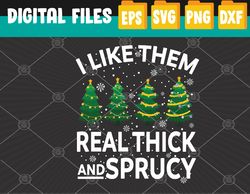 I Like Them Real Thick And Sprucey Svg, Eps, Png, Dxf, Digital Download