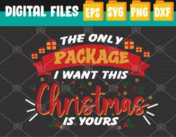 The Only Package I Want For Christmas Is Yours Christmas Svg, Eps, Png, Dxf, Digital Download