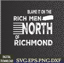 Rich Men North of Richmond American Anthem Oliver Anthony US Svg, Eps, Png, Dxf, Digital Download
