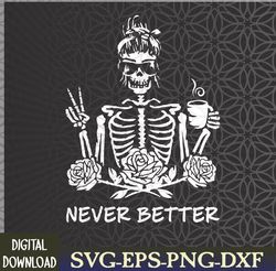 Never Better Skeleton Women Drinking Coffee Peace Halloween Svg, Eps, Png, Dxf, Digital Download