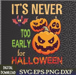 Scary Bat Pumpkins It's Never Too Early For Halloween Day Svg, Eps, Png, Dxf, Digital Download
