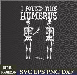 Halloween Skeleton I Found Humerus Funny Costume Svg, Eps, Png, Dxf, Digital Download