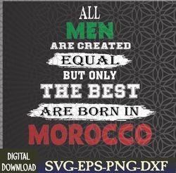 All men are equal, the best born in Morocco Design Svg, Eps, Png, Dxf, Digital Download