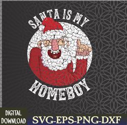Santa Is My Homeboy Merry Christmas Claus Svg, Eps, Png, Dxf, Digital Download