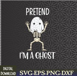 Pretend I'm a Ghost Funny Lazy Halloween Costume Party Svg, Eps, Png, Dxf, Digital Download