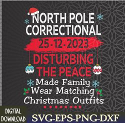 North Pole Correctional Disturbing Peace Wear Matching Svg, Eps, Png, Dxf, Digital Download