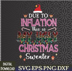 Due to Inflation This is My Ugly Funny Christmas Svg, Eps, Png, Dxf, Digital Download