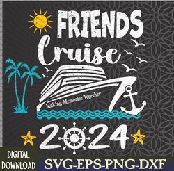 Friends Cruise 2024 Matching Vacation Group Trip Party Svg, Eps, Png, Dxf, Digital Download