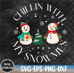 Funny Chillin With My Snowmies Family Christmas Snowman Svg, Eps, Png, Dxf, Digital Download