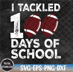 I Tackled 100 Days of School svg, Teacher svg, Student svg, Back to School svg, Cool Football School Svg, Eps, Png, Dxf,