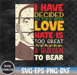 I Have Decided To Stick With Love-Black History Month Svg, Eps, Png, Dxf, Digital Download