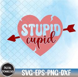 S-tupid cupid,Valentine svg, Happy Valentine,Heart svg, Svg, png,eps,dxf,Digital Download