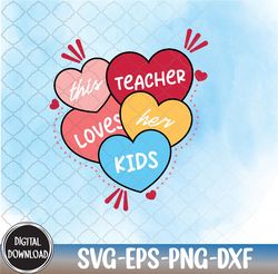 This Teacher Loves Her Kids, Valentine svg,Happy Valentine,Teaching svg png,eps,dxf,Digital Download