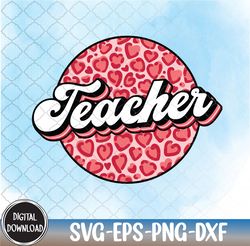 Teacher Retro Leopard Valentine, Valentine svg,Happy Valentine,Teaching svg png,eps,dxf,Digital Download