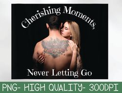 Cherishing Moments, Never Letting Go. Romantic Love Eternal PNG Digital Download