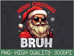 Funny Merry Christmas Bruh Santa Face Xmas PNG Digital Download