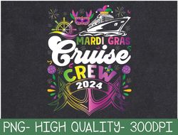 Mardi Gras Cruise Crew 2024 Cruising Funny Festival Party PNG Digital Download