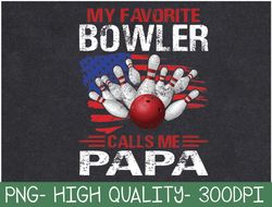 My Favorite Bowler Calls Me Papa USA Flag Father's Day PNG Digital Download