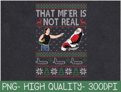 that mf is not real santa on plane ugly christmas png digital download