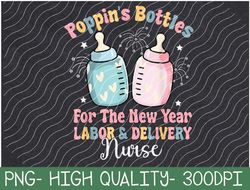 poppin' bottles for the new year 2024 labor and delivery png digital download