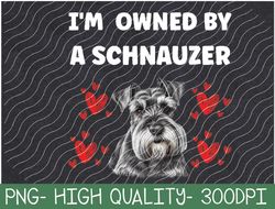 I am owned by a schnauzer PNG Digital Download