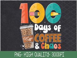 100th Day of School 100 Days of Coffee for Teacher Student PNG Digital Download