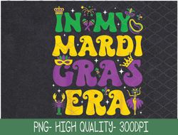 In My Mardi Gras Era Groovy Mardi Gras Family Matching PNG Digital Download