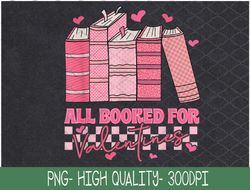 All Booked For Valentines Day PNG, Teachers Book Lovers Librarian, Sublimation Design