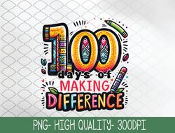 100 Days of Making Difference 100th Day of School Teacher PNG, Sublimation Design