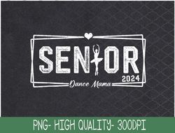 Dance Senior Mama 2024 Gift Dancing Senior Mom 2024 PNG, Sublimation Design