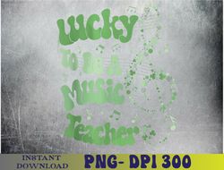 Retro Groovy Lucky To Be A Music Teacher St Patrick's Day PNG, Sublimation Design