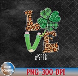 Happy Saint Patricks Day Love SPED Shamrock Leopard PNG, Sublimation Design