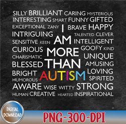Autism PNG, I Am More Than Autism PNG, Sublimation Design